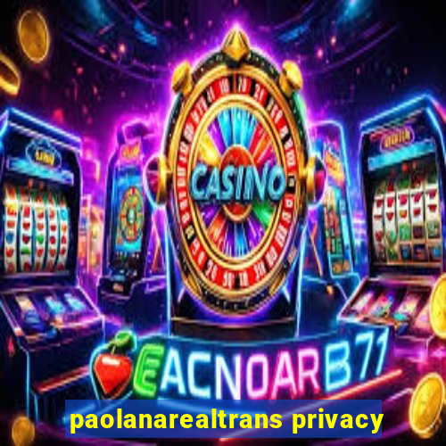 paolanarealtrans privacy